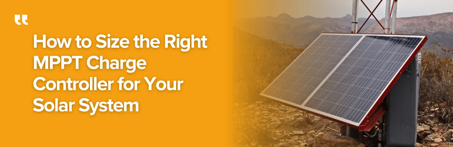 How to Size the Right MPPT Charge Controller for Your Solar System