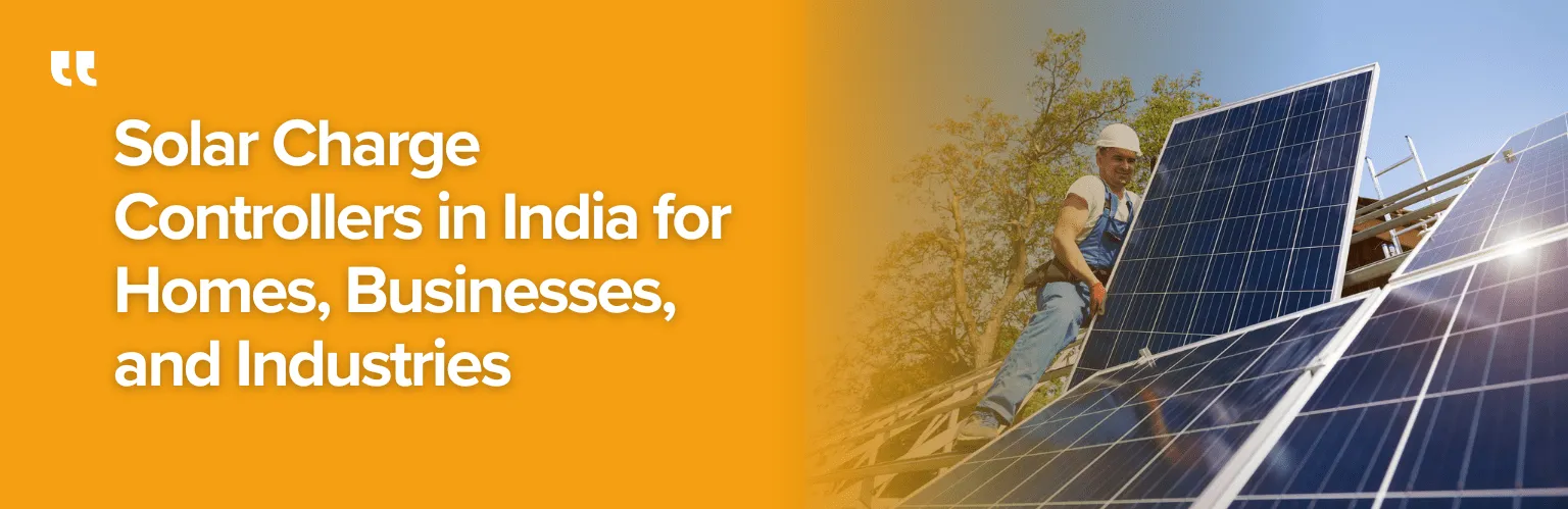 Solar Charge Controllers in India for Homes, Businesses, and Industries