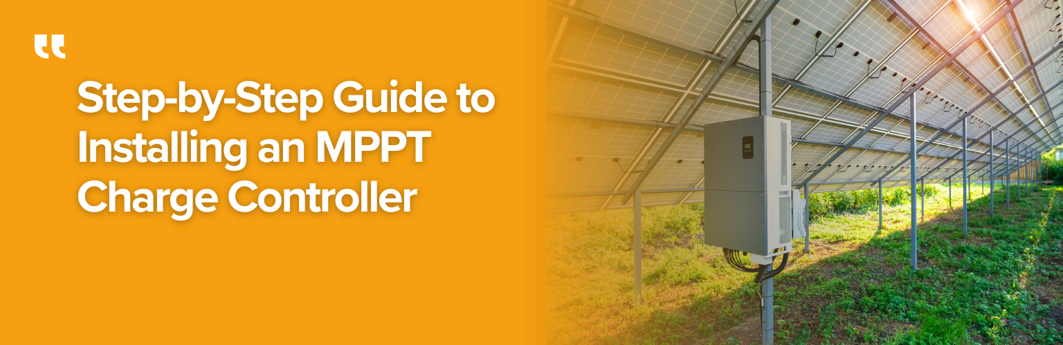 Step-by-Step Guide to Installing an MPPT Charge Controller