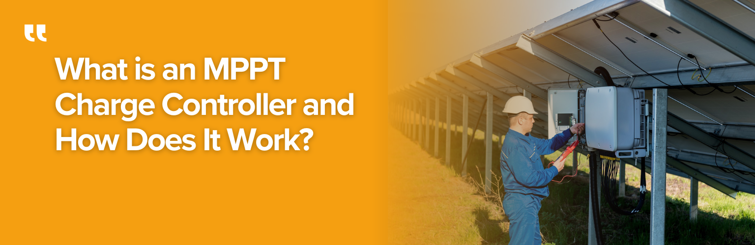 What is an MPPT Charge Controller and How Does It Work