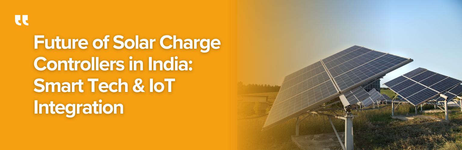 Future of Solar Charge Controllers in India: Smart Tech & IoT Integration