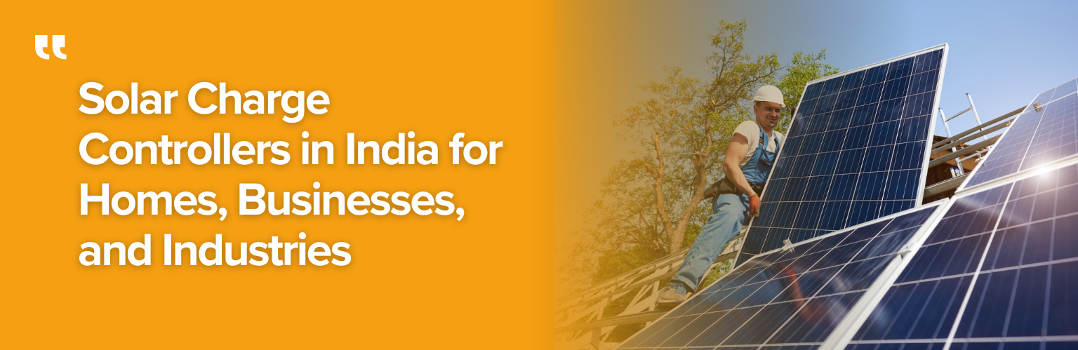 Solar Charge Controllers in India for Homes, Businesses, and Industries
