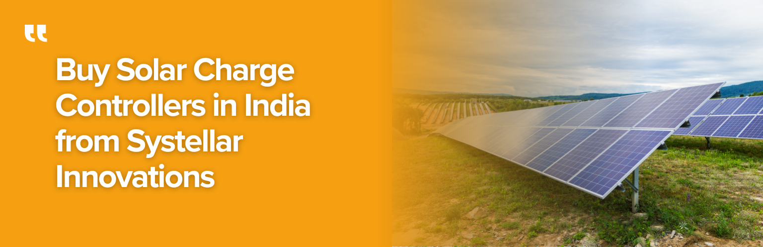 Buy Solar Charge Controllers in India from Systellar Innovations