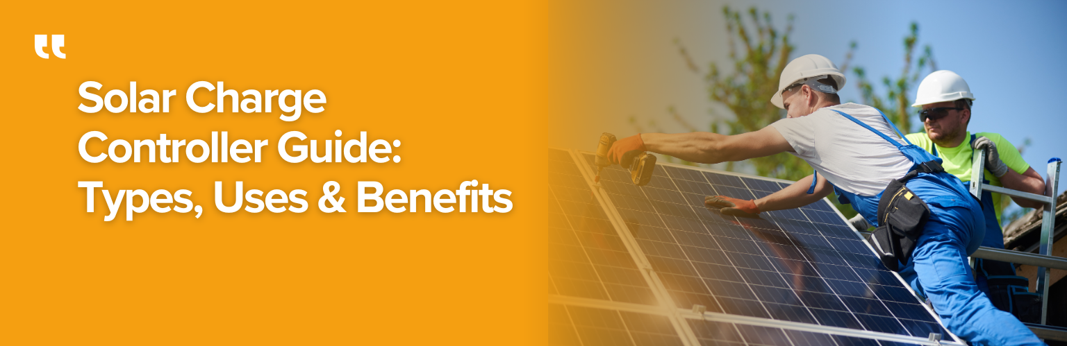 Solar Charge Controller Guide: Types, Uses & Benefits